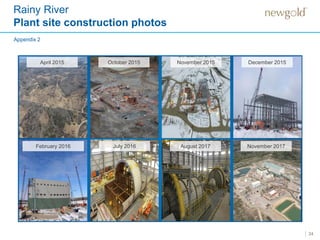 Rainy River
Plant site construction photos
24
November 2015October 2015
Appendix 2
April 2015 December 2015
February 2016 July 2016 November 2017August 2017
 