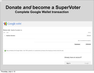 Donate and become a SuperVoter
Complete Google Wallet transaction
Thursday, July 4, 13
 