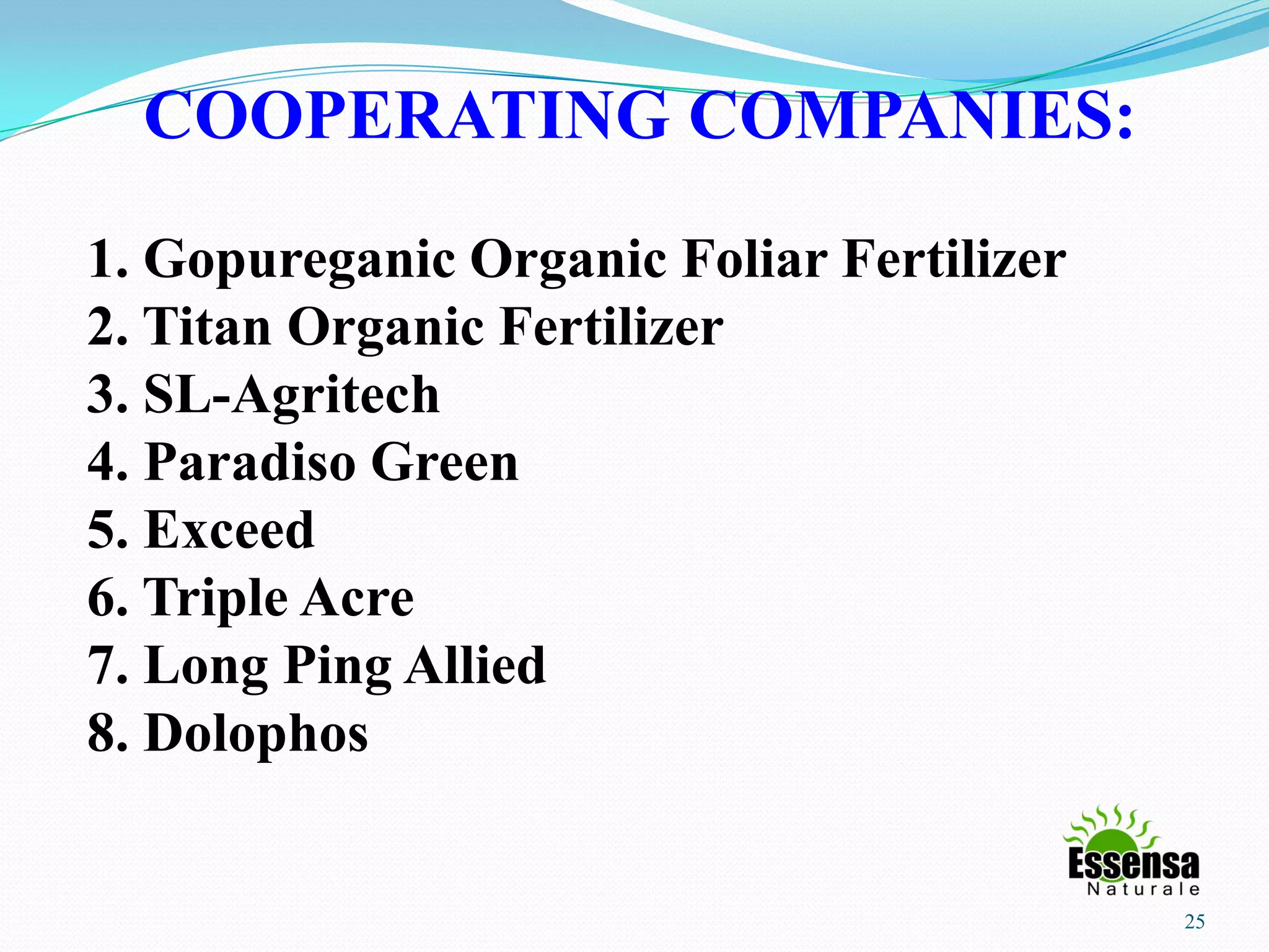 25
COOPERATING COMPANIES:
1. Gopureganic Organic Foliar Fertilizer
2. Titan Organic Fertilizer
3. SL-Agritech
4. Paradiso Green
5. Exceed
6. Triple Acre
7. Long Ping Allied
8. Dolophos
 