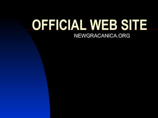 OFFICIAL WEB SITE NEWGRACANICA.ORG 