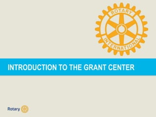 INTRODUCTION TO THE GRANT CENTER
 