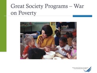 Great Society Programs – War
on Poverty
 