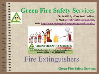 Fire Extinguishers
Green Fire Safety Services
No:16,Old Bye Pass Road ,Vellore,
E-Mail: greenfiresafety@gmail.com.
Web: http://www.hotfrog.in/Companies/green-fire-safety
Green Fire Safety Services
 