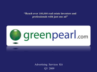 “Reach over 100,000 real estate investors and
      professionals with just one ad”




         Advertising Services Kit
                 Q3 2009
 