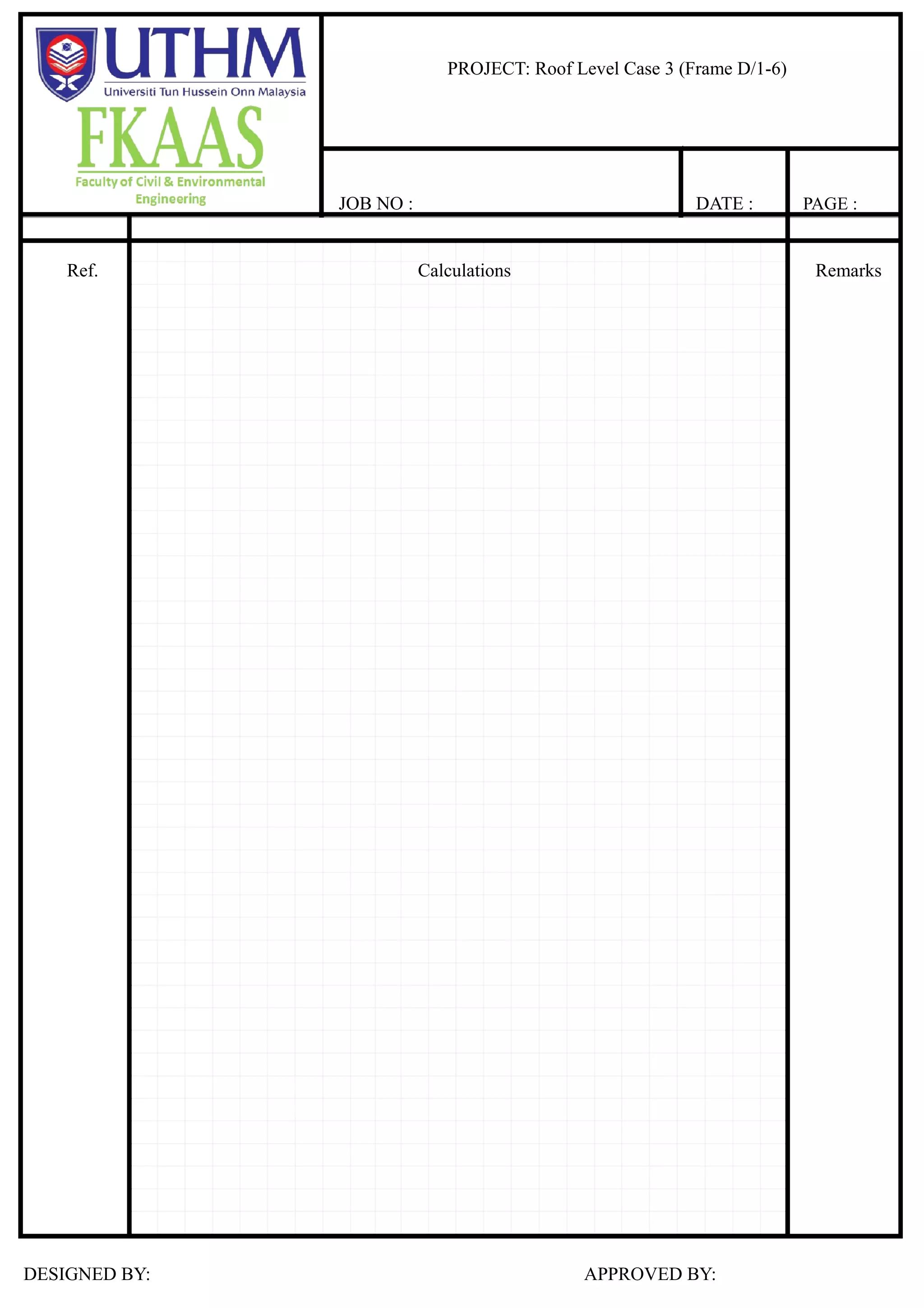 Case 3
3.17 3.17 3.17 3.17 1.96 1.96
2.1 2.4 1.5 3 0.9 1.5
6 5 3a 3 1b 1a 1
M6-5=M5-6 = wL²/12
= 1.164975 kNm
ˉM5-3a=M3a-5 = 1.5216 kNm
ˉM3a-3=M3-3a = 0.594375 kNm
ˉM3-1b=M1b-3 = 2.3775 kNm
ˉM1b-1a=M1a-1b = 0.1323 kNm
ˉM1a-1=M1-1a = 0.3675 kNm
Momentdistribution:
0.51 0.98
6.00 1.16 5.00 0.36 3a 3.00 1.78 1b 1a 0.24 1.00
0.15 0.85 0.49 0.09 0.43 0.36 0.07 0.57 0.61 0.08 0.31 0.22 0.06 0.73 0.6 0.07 0.36 0.89 0.11
1.16 1.52 0.93 0.59 2.38 2.25 0.13 0.37
0.17 0.99 0.17 0.03 0.15 1.09 0.14 0.55 0.14 0.02 0.08
0.09 0.50 0.33 0.08 0.62 0.54 0.28 0.35 0.07 0.04
0.31 0.04 0.16 0.59 0.07 0.35
0.16 1.83 0.00 1.04 1.73 0.18 2.08 0.04 0.09 0.05
Shearforce :
3.17 1.83 3.17 1.04 3.17 1.73 3.17 2.08 1.96 0.04 1.96 0.05
V6-5 2.10 V5-6 V5-3a 2.40 V3a-5 V3a-3 1.50 V3-3a V3-1b 3.00 V1b-3 V1b-1a 0.90 V1a-1b V1a-1 1.50 V1-1a
∑
V6-5 2.10 1.83 0.16 = 0.00 ∑
V6-5 2.10 = 0.00 V3-1b 3.00 2.08 = 0.00
V6-5 = 2.38 V3-1b 3.00 = 0.00
V5-6 = 4.28 V3-1b = 4.70
V1b-3 = 4.81
∑M@3a=0
V5-3a 2.40 1.04 = 0.00 ∑M@1a=0
V5-3a 2.40 = 0.00 V1b-1a 0.90 0.04 = 0.00
V5-3a = 4.07 V1b-1a 0.90 = 0.00
V3a-5 = 3.54 V1b-1a = 3.00
V1a-1b =
∑M@3=0
V3a-3 1.50 1.73 = 0.00 ∑M@1=0
V3a-3 1.50 = 0.00 V1a-1 1.50 0.05 = 0.00
V3a-3 = 1.85 V1a-1 1.50 = 0.00
V3-3a = 2.91 V1a-1 = 1.50
V1-1a = 1.44
Shearforce andbendingmomentdiagramsforroof level case 3
1.50
2.38 4.07 1.85 4.70 3.00
2.91
4.28 3.54 4.81
1.44
(0.09) (0.33) (0.62) (0.35) (0.04)
(0.93) (2.25) (0.37)
(1.16) (1.52) (0.59) (1.78) (2.38) (0.13) (0.24) (0.37)
(0.33) (0.06) (0.53) (0.49) (0.13) (1.64) (0.33) (0.04)
(0.17) (0.26) (0.51) (0.25) (0.82) (0.98) (0.16)
(0.01) (0.07) (0.16) (0.03) (0.14) (0.22) (0.04) (0.35) (0.08) (0.02) (0.25) (0.04) (0.00)
(0.16) (1.68) (0.11) (0.93) (1.91) (0.16) (1.95) (0.09) (0.05)
(0.16) (1.68) (0.93) (1.91) (1.95) (0.09)
(6.99)
(4.99) (14.27) (1.91)
(14.09)
(9.13) (1.68)
(9.76) (0.79) (1.95)
(2.70)
(1.24)
(3.57) (0.93)
(2.77) (2.21) (0.09)
(2.25)
(1.24)
(0.36)
M @5 = 0
M@1b = 0
0.89 2.60 0.54 3.48 0.96 0.58
0.75 1.28 0.58 1.48 0.64 0.77
(1.91) (1.95)
(1.68) (0.93) (0.09)
(0.16)
(0.93) (1.56) (0.49)
(0.73)
2.08
1.83 1.04 1.73
0.04 0.05
0.40 0.99
0.00 0.18
0.16 0.09
0.09
0.08 0.00 0.04
(0.11) (0.16)
(0.05)
(0.05) (0.08) (0.02)
`
PROJECT: Roof Level Case 3 (Frame D/1-6)
JOB NO : DATE : PAGE :
Ref. Calculations Remarks
DESIGNED BY: APPROVED BY:
 