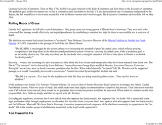 New Ground 100 - Chicago DSA                                                                                                     http://www.chicagodsa.org/ngarchive/ng100.html


          Licensed Activities Committee. Then on May 17th, the bill was again referred to the Rules Committee and from there to the Executive Committee.
          The probable goal in this movement was to find a committee more favorable to the bill. If it had been referred out of committee and passed by the
          Senate, the bill would have to have been reconciled with the House version and voted on again. The Executive Committee defeated the bill on May
          19th.

          Roiling Roots of Grass

          Outside the Legislature, the bill also created disturbance. One group came out strong against it: Illinois State's Attorneys. They were said to be
          concerned that passage would effectively end capital punishment by establishing a standard too high for them to successfully win a sentence of
          death.

          The abolition movement had mixed reactions to "no doubt." Jane Bohman, Executive Director of the Illinois Coalition to Abolish the Death
          Penalty (ICADP), responded to the passage of the bill by the Illinois House:

                "The (ICADP) is encouraged by the serious debate over increasing the standard of proof in capital cases, which reflects growing
                recognition of the deep flaws in the Illinois capital punishment system. However, certainty in capital cases, while a laudatory goal, is
                an inevitably elusive one. The only way there can be 'no doubt' that a wrongful execution will never take place in Illinois is to abolish
                the death penalty."

          Recently, I went to the screening of a new documentary film about the lives of men and women after they have been released from death row. The
          film is "The Innocent" and is directed by Lauri Feldman. Former Governor George Ryan and Rob Warden, Executive Director, Center on
          Wrongful Convictions, were on hand to answer questions after the film. When asked about the "no doubt" bill, Mr. Warden said he supported
          passage, as it would "essentially put an end to executions." Former Governor Ryan hopped to his feet and said:

                "The bill is a cop-out... It's a way for the legislators to look like they are doing something about crime... They need to work on
                abolition."

          In the audience was former U.S. Attorney Thomas Sullivan. He was co-chair of former Governor Ryan's panel to investigate the Illinois Capital
          Punishment system. After two years of study, the panel made more than eighty recommendations to improve the process. Their conclusion was that
          even if all reforms were enacted, there would be no guarantee that an innocent person would not be executed. When asked to comment on the then
          proposed bill, Atty. Sullivan simply said that he agreed with Mr. Warden.

          Excluding the legislature, everyone that I have talked with who opposes the death penalty, but supported the "no doubt" bill is connected to the
          legal profession either through employment or education. On the other hand, everyone that I have spoken with who opposes both the death penalty
          and the bill is not. Most odd. We have State's Attorneys (execution proponents) and a segment of the abolition community in opposition to the "no
          doubt" bill, while another group of abolitionists, connected to the legal world, supported it.

          Too Flawed to Fix


4 of 12                                                                                                                                                     9/24/2009 9:53 PM
 