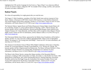 New Ground 114 - Chicago DSA                                                                                       http://www.chicagodsa.org/ngarchive/ng114.html


           highlighted the CIW and the Campaign for Fair Food as a "Sign of Hope" in an otherwise difficult
           year for our nation's workers, calling the CIW "an example of how courage, sacrifice, and a passion
           for justice can make a difference."

           Radical Feasts

           We refuse all responsibility for weight gained after you read this item.

           The Eugene V. Debs Foundation, custodians of the Debs' family home and now museum in Terre
           Haute, Indiana, will present its 2007 Debs Award to DSA honorary co-chair Barbara Ehrenreich.
           The awards banquet will be held on Saturday, October 6, in Terre Haute. Tickets are $30. For more
           information, call Charles King at 812.237.3443 or go to http://www.eugenevdebs.com .

           The National Alliance Against Racist and Political Repression's Human Rights Awards Dinner will
           be on Saturday, October 13, at the Lutheran School of Theology, 1100 E. 55th St, Chicago. The
           keynote speaker will be Cynthia McKinney. Howard and Rosalind Morgan, Gloria Johnson-Ester,
           Virginia Clements, Dr. Connie Mennella, and Mary Muse will be recipients of the Alliance's Human
           Rights Award. Tickets are $50. For information, call the Alliance's office at 312.939.2750 or go to
           http://www.naarpr.org .

           The 22nd annual Mother Jones Dinner, sponsored by the Mother Jones Foundation, will be held on
           Sunday, October 14, at the University of Illinois Springfield Public Affairs Center in Springfield,
           Illinois. The program is "An Evening with Utah Phillips". Tickets are $25. For more information, call
           Jack Dyer at 217.691.4185.

           The American Civil Liberties Union of Illinois' Bill of Rights Celebration will be done on Saturday,
           October 20, at the Hyatt Regency Chicago Crystal Ballroom, 151 E. Wacker Dr, Chicago. The
           keynote speaker will the Congresswoman Jan Schakowsky. The Dinner will honor Richard A. Prins,
           Chris Britt, and Dave Weiman. It's a formal affair, though black tie is optional. For more
           information, call Marcia Liss at 312.201.9740x303 or go to http://www.aclu-il.org/brc/ .

           The Illinois Labor History Society, among other things custodian of the Haymarket Martyrs
           monument, is holding its 2007 awards dinner on Friday, November 2, at the Double Tree Hotel, 1909
           Spring Road, in Oak Brook. They will be honoring Reg Weaver, National Education Association
           President, and the late Ella Flagg Young, the Association's first woman President. Weaver and
           Young will be inducted into the Society's "Union Hall of Honor". Tickets are $75. For more
           information, call the Society office at 312.663.4107 or go to http://www.kentlaw.edu/ilhs .




11 of 42                                                                                                                                      9/24/2009 9:50 PM
 