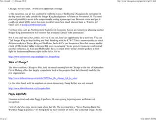 New Ground 114 - Chicago DSA                                                                                       http://www.chicagodsa.org/ngarchive/ng114.html


           Chicago. New Ground 115 will have additional coverage.

           In the meantime, our ad hoc coalition is exploring ways of facilitating Chicagoans to participate in
           the big march and rally outside the Burger King headquarters in Miami on November 30. The most
           practical possibility seems to be cooperatively renting a passenger van. Between rental and gas, it
           could cost about $100, but at this point we don't know how much interest there is. Want to go?
           Email Lexi at lexi@u.northwestern.edu

           For those who can't go, Northwestern Students for Economic Justice are tentatively planning another
           Burger King demonstration in Evanston that weekend. Details to be announced.

           But if you can't make that, either, or even if you can, here's an opportunity for e-activism. You can
           "Tell Burger King to Stop Stalling and Start Working with the CIW!" Take a moment today to email
           decision-makers at Burger King and Goldman, Sachs & Co. (an investment firm that owns a sizable
           chunk of BK stocks) today to demand BK stop encouraging Florida growers' resistance and instead
           use their influence, as Yum and McDonald's have, to stand with Florida's tomato pickers in their
           fight for fundamental human rights in the fields. Go to:

           http://www.unionvoice.org/campaign/ciw_burgerking/

           Wins of Change?

           The labor coalition, Change to Win, held its annual meeting here in Chicago at the end of September.
           David Moberg offers this largely sympathetic look at the progress (and lack thereof) made by the
           new organization:

           http://www.inthesetimes.com/article/3379/has_the_change_led_to_wins/

           On the other hand, with his emphasis on union democracy, Harry Kelber was not amused:

           http://www.laboreducator.org/fewgains.htm

           Peggy Lipschutz

           Evanston activist and artist Peggy Lipschutz, 88 years young, is getting some well-deserved
           recognition.

           First off, she's having a movie made about her life. The working title is "Never Turning Back: the
           World of Peggy Lipschutz." It's being done by the Evanston art store, The Collected Image. At this


35 of 42                                                                                                                                      9/24/2009 9:50 PM
 