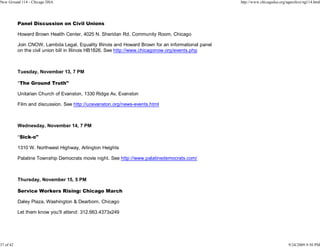 New Ground 114 - Chicago DSA                                                                        http://www.chicagodsa.org/ngarchive/ng114.html




           Panel Discussion on Civil Unions

           Howard Brown Health Center, 4025 N. Sheridan Rd, Community Room, Chicago

           Join CNOW, Lambda Legal, Equality Illinois and Howard Brown for an informational panel
           on the civil union bill in Illinois HB1826. See http://www.chicagonow.org/events.php



           Tuesday, November 13, 7 PM

           "The Ground Truth"

           Unitarian Church of Evanston, 1330 Ridge Av, Evanston

           Film and discussion. See http://ucevanston.org/news-events.html



           Wednesday, November 14, 7 PM

           "Sick-o"

           1310 W. Northwest Highway, Arlington Heights

           Palatine Township Democrats movie night. See http://www.palatinedemocrats.com/



           Thursday, November 15, 5 PM

           Service Workers Rising: Chicago March

           Daley Plaza, Washington & Dearborn, Chicago

           Let them know you'll attend: 312.663.4373x249




37 of 42                                                                                                                       9/24/2009 9:50 PM
 