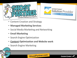 • Content Creation and Strategy
     • Managed Marketing Services
     • Social Media Marketing and Networking
     • Email Marketing
     • Search Engine Optimization
     • Content Optimization and Website work
     • Search Engine Marketing



63
                                               © 2013
 
