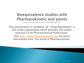 This presentation is compiled by “ Drug Regulations” a
non profit organization which provides free online
resource to the Pharmaceutical Professional.
Visit http://www.drugregulations.org for latest
information from the world of Pharmaceuticals.

12/11/2013

1

 
