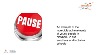 An example of the
incredible achievements
of young people in
Newham, in our
ambitious and inclusive
schools
 