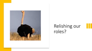 Relishing our
roles?
 