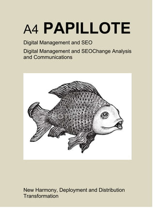 A4

PAPILLOTE

Digital Management and SEO
Digital Management and SEOChange Analysis
and Communications

New Harmony, Deployment and Distribution
Transformation

 