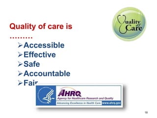 Quality of care is
………
Accessible
Effective
Safe
Accountable
Fair
18
 