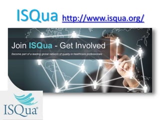 ISQua http://www.isqua.org/ 
 