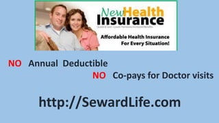 NO Annual Deductible
NO Co-pays for Doctor visits
http://SewardLife.com
 