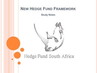 NEW HEDGE FUND FRAMEWORK
Study Notes
 