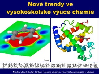 Nové trendy ve vysokoškolské výuce chemie Martin Slav ík  &  Jan Grégr:  Katedra chemie,  Technická univerzita v Liberci 