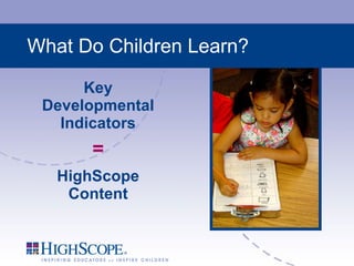 What Do Children Learn? Key Developmental Indicators = HighScope Content 