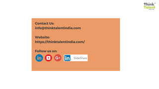 Contact Us:
info@thinktalentindia.com
Website:
https://thinktalentindia.com/
Follow us on:
 