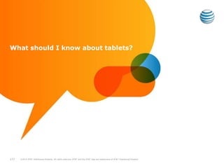 What should I know about tablets?
117 ©2010 AT&T Intellectual Property. All rights reserved. AT&T and the AT&T logo are trademarks of AT&T Intellectual Property.
 