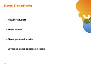 Best Practices
118
 MYATTMST.COM
 Show videos
 Share personal stories
 Leverage demo content on ipads
 