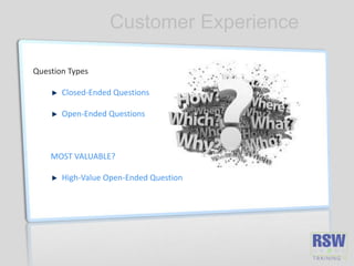 Customer Experience
Question Types
Closed-Ended Questions
Open-Ended Questions
MOST VALUABLE?
High-Value Open-Ended Question
 