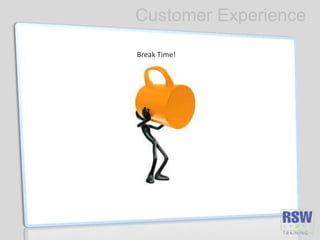 Customer Experience
Break Time!
 