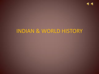 INDIAN & WORLD HISTORY
 