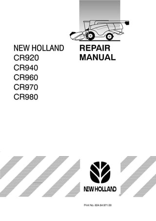 Print No. 604.64.971.00
NEW HOLLAND REPAIR
MANUAL
CR920
CR940
CR960
CR970
CR980
 
