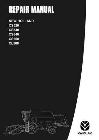 REPAIR MANUAL
NEW HOLLAND
CS520
CS540
CS640
CS660
CL560
 