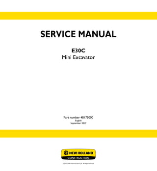 SERVICE MANUAL
E30C
Mini Excavator
Part number 48175000
English
September 2017
© 2017 CNH Industrial Italia S.p.A. All Rights Reserved.
SERVICE
MANUAL
1/1
Part number 48175000
E30C
Mini Excavator
 