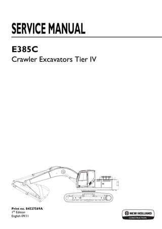 CONSTRUCTION
E385C
Crawler Excavators Tier IV
Print no. 84527569A
1st Edition
English 09/11
SERVICEMANUAL
 