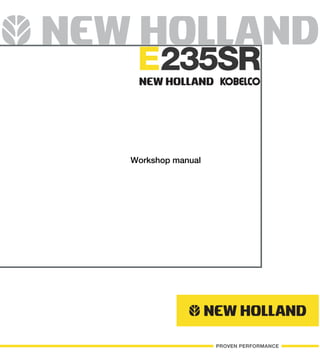 PROVEN PERFORMANCE
E235SR
Workshop manual
Workshop
manual
Printed No. 604.13.436
English - Printed in Italy
E235SR
 
