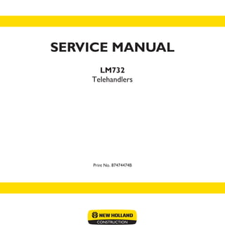 Telehandlers
Print No. 87474474B
LM732
SERVICE MANUAL
 