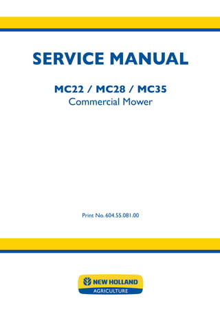 SERVICE MANUAL
Print No. 604.55.081.00
MC22 / MC28 / MC35
Commercial Mower
SERVICE
MANUAL
Print No. 604.55.081.00
MC22
MC28
MC35
Commercial Mower
 