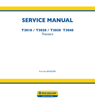 SERVICE MANUAL
Print No. 84183229B
T3010 / T3020 / T3030 T3040
Tractors
 