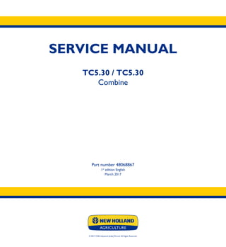 SERVICE MANUAL
TC5.30 / TC5.30
Combine
Part number 48068867
1st
edition English
March 2017
© 2017 CNH Industrial (India) Pvt.Ltd. All Rights Reserved.
 