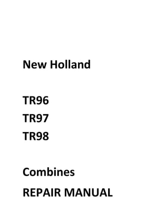 New Holland
TR96
TR97
TR98
Combines
REPAIR MANUAL
 