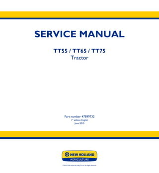SERVICE MANUAL
TT55 / TT65 / TT75
Tractor
Part number 47899732
1st
edition English
June 2015
© 2016 CNH Industrial (India) Pvt.Ltd. All Rights Reserved.
 