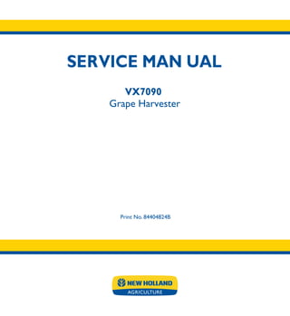 SERVICE MAN UAL
Print No. 84404824B
VX7090
Grape Harvester
 