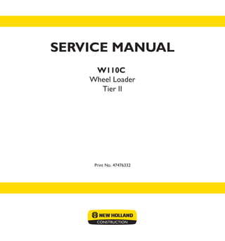 Wheel Loader
Tier II
Print No. 47476332
W110C
SERVICE MANUAL
 