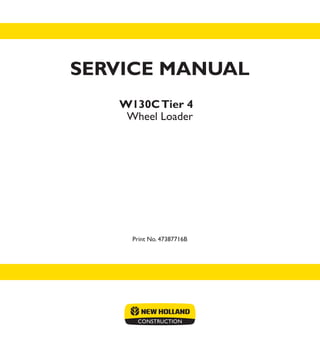 Print No. 47387716B
W130CTier 4
Wheel Loader
SERVICE MANUAL
 