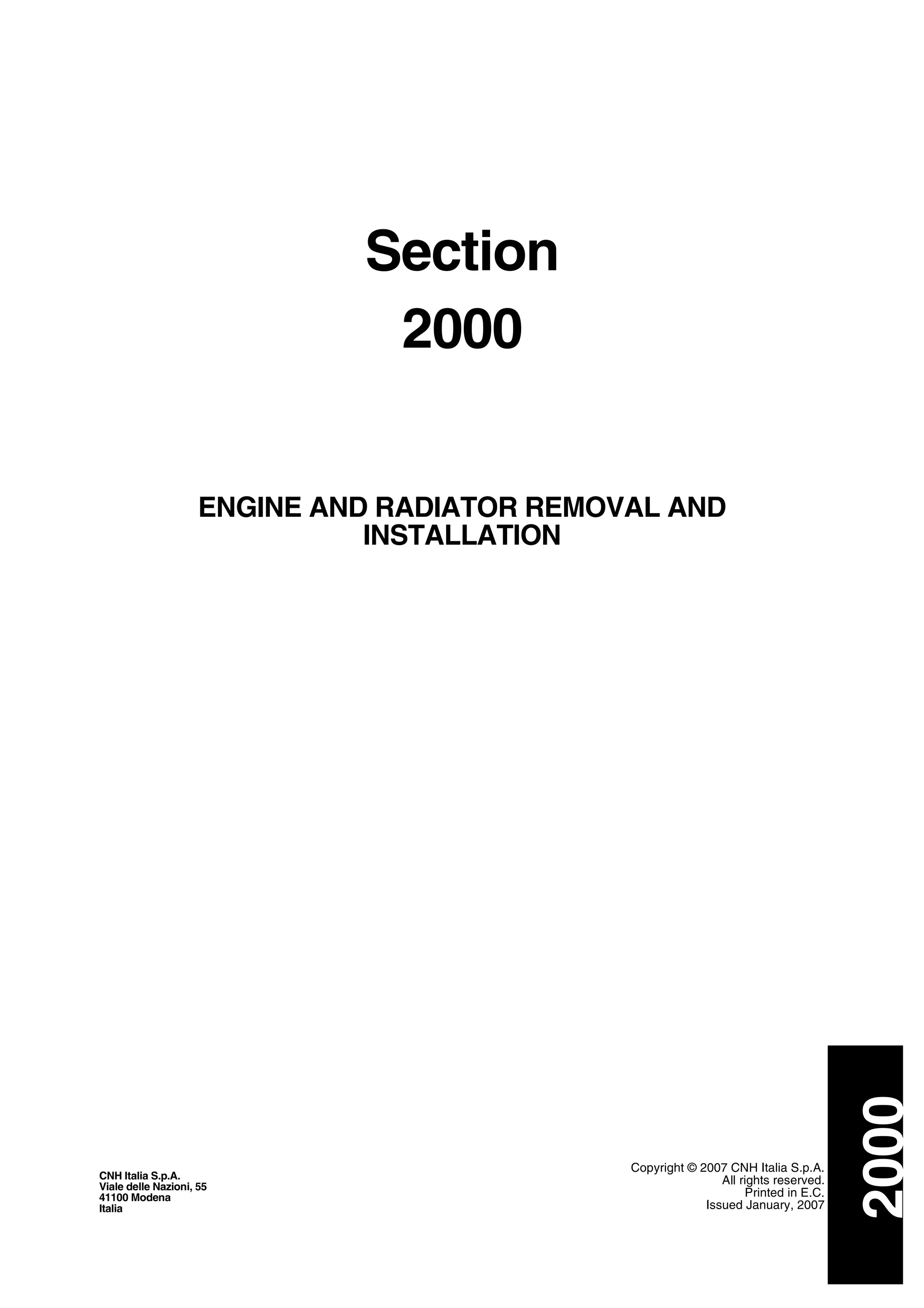Section
2000
2000
Copyright © 2007 CNH Italia S.p.A.
All rights reserved.
Printed in E.C.
Issued January, 2007
CNH Italia S.p.A.
Viale delle Nazioni, 55
41100 Modena
Italia
ENGINE AND RADIATOR REMOVAL AND
INSTALLATION
 