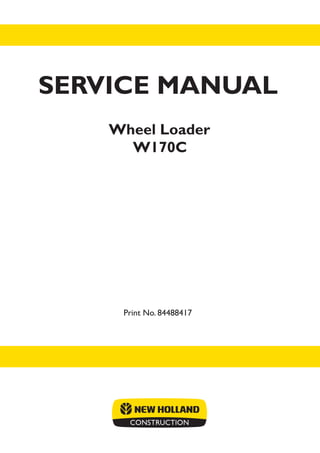 Print No. 84488417
W170C
Wheel Loader
SERVICE MANUAL
 