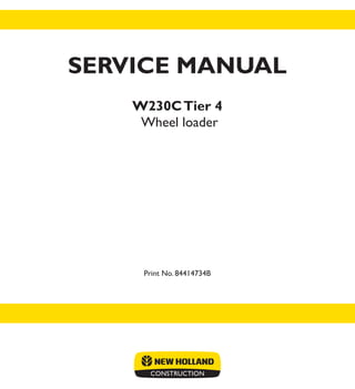 Print No. 84414734B
Wheel loader
W230CTier 4
SERVICE MANUAL
 