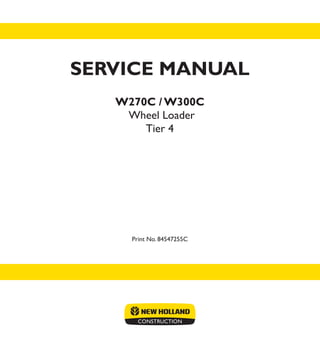 Print No. 84547255C
Wheel Loader
Tier 4
W270C / W300C
SERVICE MANUAL
 