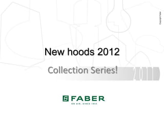 New hoods 2012
Collection Series!
 