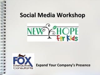 Social Media Workshop




     Expand Your Company’s Presence
 